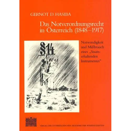 Das Notverordnungsrecht in Osterreich (1848-1917): Notwendigkeit Und Missbrauch Eines 'Staatserhaltenden Instruments'