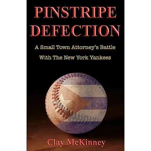 Pinstripe Defection: A Small Town Attorney's Battle With The New York Yankees