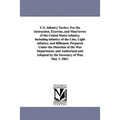 U.S. infantry Tactics. For the instruction, Exercise, and Man¿uvres of the United States infantry, including infantry of the Line, Light infantry, and