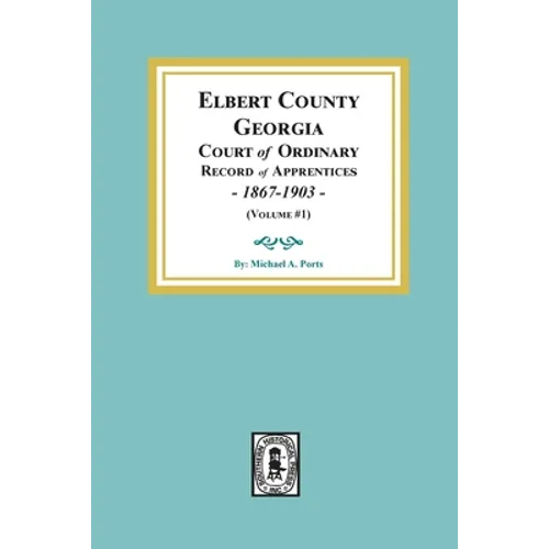 Elbert County, Georgia Court of Ordinary, Record of Apprentices, 1867-1903 (Volume #1)