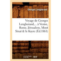 Voyage de Georges Lengherand, ... À Venise, Rome, Jérusalem, Mont Sinaï & Le Kayre (Éd.1861)