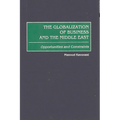 The Globalization of Business and the Middle East: Opportunities and Constraints