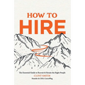 How to Hire: The Essential Guide to Recruit & Retain the Right People