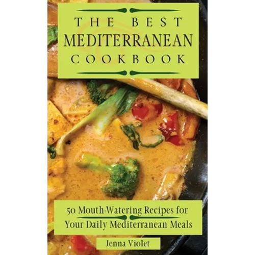 The Best Mediterranean Cookbook: 50 Mouth-Watering Recipes for Your Daily Mediterranean Meals