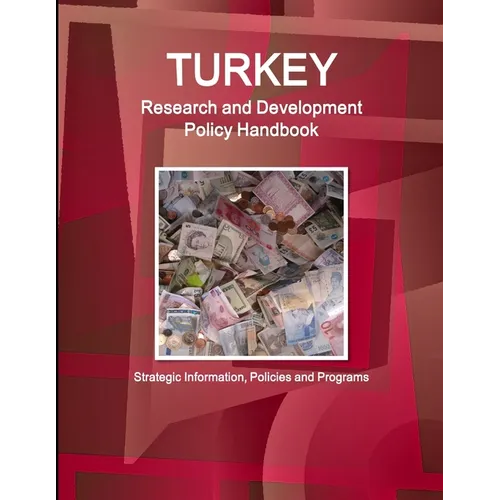 Turkey Research and Development Policy Handbook - Strategic Information, Policies and Programs