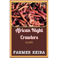 African Night Crawler as Pet: A Complete Guide to Caring, Breeding, and Composting with African Nightcrawlers for Beginners and Advanced Worm Farmer