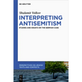 Interpreting Antisemitism: Studies and Essays on the German Case