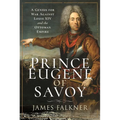 Prince Eugene of Savoy: A Genius for War Against Louis XIV and the Ottoman Empire