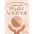Mindful Macrame: Create, Journal and Unwind Through Meditative Knotting