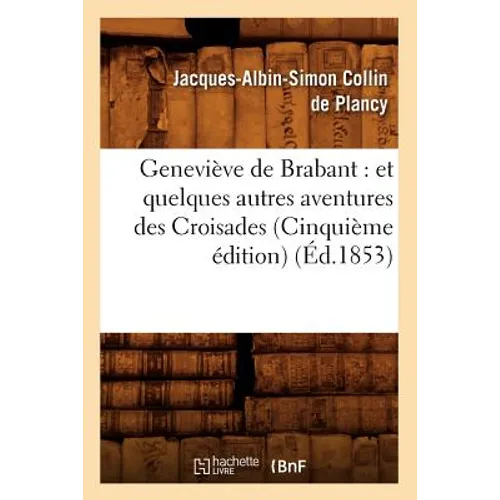 Geneviève de Brabant: Et Quelques Autres Aventures Des Croisades (Cinquième Édition) (Éd.1853)