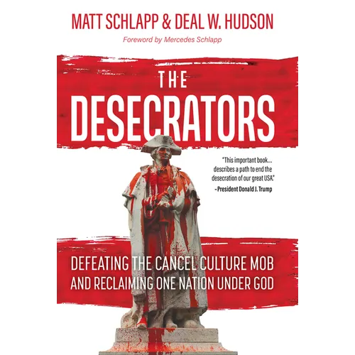 The Desecrators: Defeating the Cancel Culture Mob and Reclaiming One Nation Under God