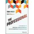 The Professional: A Playbook to Unleash Your Potential and Futureproof Your Success