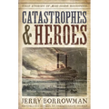 Catastrophes and Heroes: True Stories of Man-Made Disasters