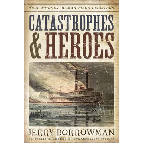 Catastrophes and Heroes: True Stories of Man-Made Disasters