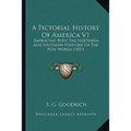 A Pictorial History Of America V1: Embracing Both The Northern And Southern Portions Of The New World (1851)