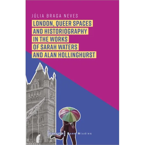London, Queer Spaces and Historiography in the Works of Sarah Waters and Alan Hollinghurst