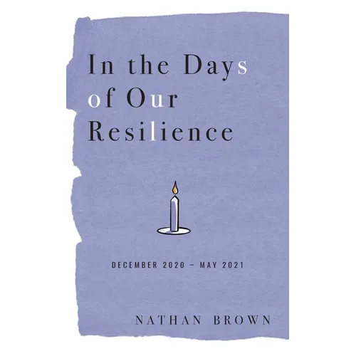 In the Days of Our Resilience: December 2020 - May 2021