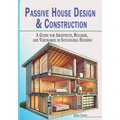Passive House Design & Construction: A Guide for Architects, Builders, and Visionaries in Sustainable Housing