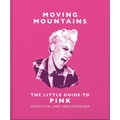 Moving Mountains: The Little Guide to Pink