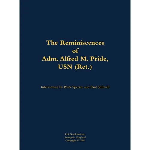 The Reminiscences of Adm. Alfred M. Pride, USN (Ret.): 1897-1988