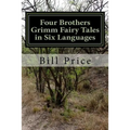 Four Brothers Grimm Fairy Tales in Six Languages: A Multi-lingual Book for Language Learners