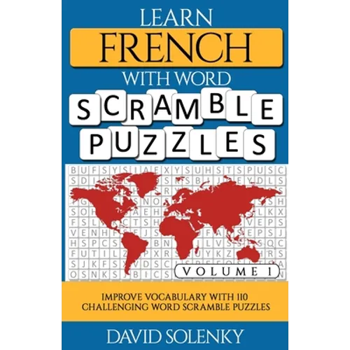 Learn French with Word Scramble Puzzles Volume 1: Learn French Language Vocabulary with 110 Challenging Bilingual Word Scramble Puzzles