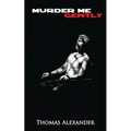 Murder Me Gently: A Play