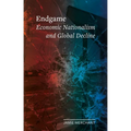 Endgame: Economic Nationalism and Global Decline