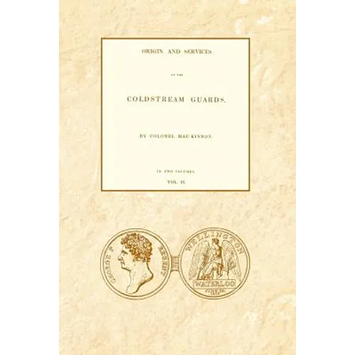 ORIGIN AND SERVICES OF THE COLDSTREAM GUARDS Volume Two