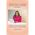 Mindset Mastery: Unleashing Your Inner Victor in Corporate Adversities