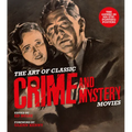The Art of Classic Crime and Mystery Movies: From the Earliest Poverty Row Movies to the Films of the 1970s