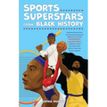 Sports Superstars from Black History: Inspiring Stories from the Amazing Careers of Serena Williams, Simone Biles, Allyson Felix, Lebron James, and Ma