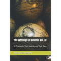 The Writings of Antonio Vol. III: US Presidents, Their Generals and Their Wars.