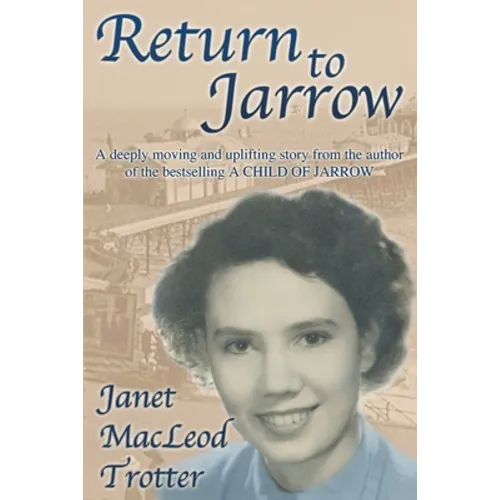 Return to Jarrow: A deeply moving and uplifting story from the author of the bestselling A CHILD OF JARROW