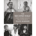 The Second Half: Forty Women Reveal Life After Fifty