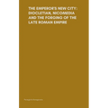 The Emperor's New City: Diocletian, Nicomedia, and the Forging of the Late Roman Empire