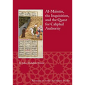 Al-Ma'mun, the Inquisition, and the Quest for Caliphal Authority