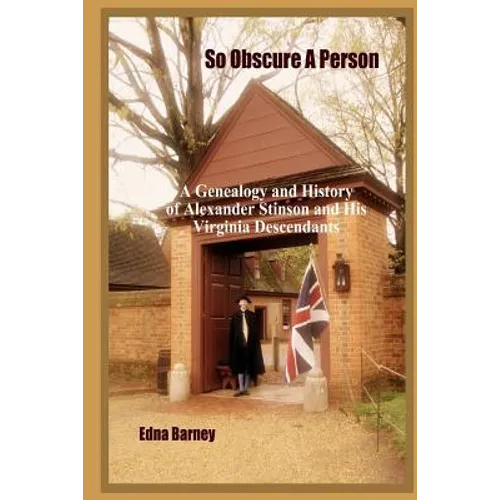 So Obscure A Person: A Genealogy And History Of Alexander Stinson And His Virginia Descendants