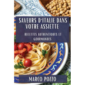 Saveurs d'Italie dans Votre Assiette: Recettes Authentiques et Gourmandes