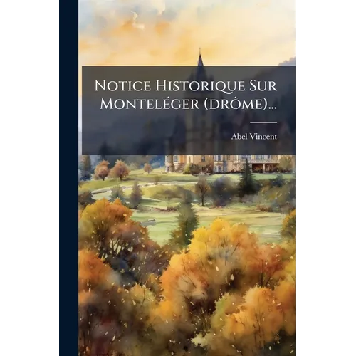 Notice Historique Sur Monteléger (drôme)...