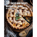 50 Sweet and Savory Recipes for Home