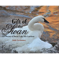 Gift of the Swan: The Swans of Swan Lake Iris Gardens