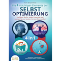 Die 4 mächtigen ELEMENTE DER SELBSTOPTIMIERUNG - Entfalten Sie Ihr volles Potenzial und werden Sie zur besten Version Ihrer selbst: Biohacking Selbstd