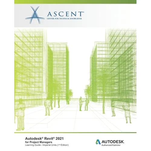 Autodesk Revit 2021: for Project Managers (Imperial Units): Autodesk Authorized Publisher