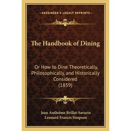The Handbook of Dining: Or How to Dine Theoretically, Philosophically, and Historically Considered (1859)