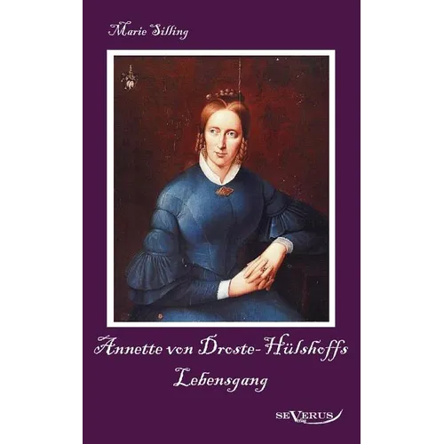 Annette von Droste-Hülshoffs Lebensgang - Eine Biographie: Aus Fraktur übertragen