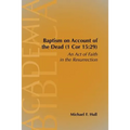 Baptism on Account of the Dead (1 Cor 15: 29): An Act of Faith in the Resurrection