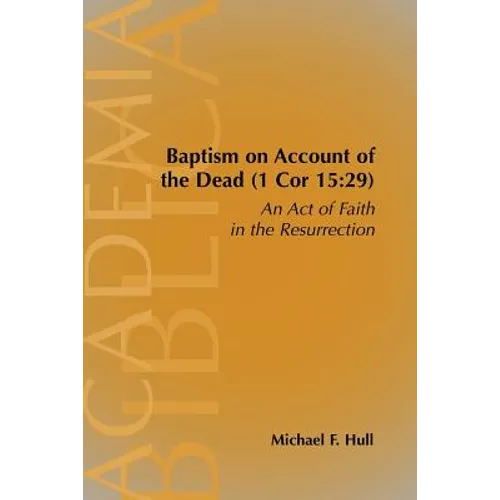 Baptism on Account of the Dead (1 Cor 15: 29): An Act of Faith in the Resurrection