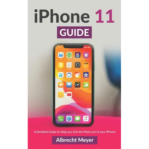 iPhone 11 Guide: Learn Step-By-Step How To Use Your New iPhone And All Its Features