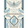 Maori Ora: Your Guide to Using Traditional Maori Knowledge to Live a More Intentional Life